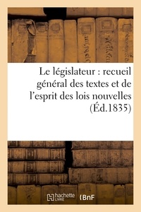  Hachette BNF - Le législateur : recueil général des textes et de l'esprit des lois nouvelles.