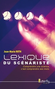 Jean-Marie Roth - Le lexique du scénariste.