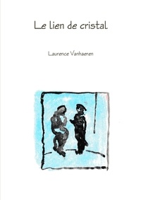 Laurence Vanhaeren - Le lien de cristal.