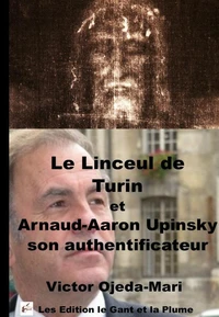 Le Linceul de Turin et Arnaud-Aaron Upinsky son authentificateur