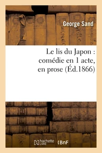 Le lis du Japon : comédie en 1 acte, en prose