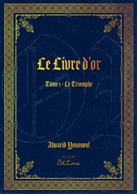 Alwarid Youssouf - Le livre d'or - Tome 1, Le Triomphe.
