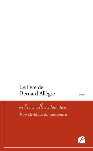 Le livre de Bernard Allègre ou la nouvelle continuation - Nouvelle édition du tome premier