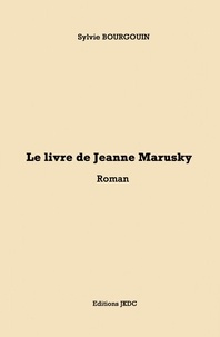 Sylvie Bourgouin - Le livre de Jeanne Marusky.