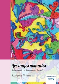 Lucienne Tinfena - Le livre écrit par les anges - Tome 3, Les anges nomades.