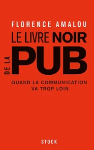 Le livre noir de la pub. Quand la communication va trop loin