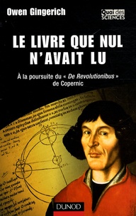 Owen Gingerich - Le livre que nul n'avait lu - A la poursuite du "De Revolutionibus" de Copernic.