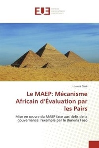 Losséni Cissé - Le MAEP: Mécanisme Africain d'Évaluation par les Pairs - Mise en oeuvre du MAEP face aux défis de la gouvernance: l'exemple par le Burkina Faso.