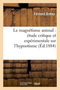 Fernand Bottey - Le magnétisme animal : étude critique et expérimentale sur l'hypnotisme.