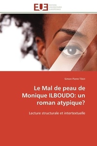Simon pierre Tibiri - Le Mal de peau de Monique ILBOUDO: un roman atypique? - Lecture structurale et intertextuelle.