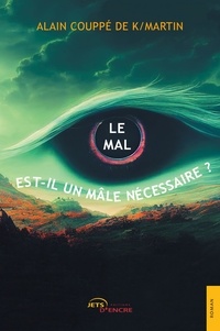 Alain Couppé de K/Martin - Le mal est-il un mâle nécessaire ?.