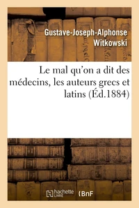 Le mal qu'on a dit des médecins, les auteurs grecs et latins