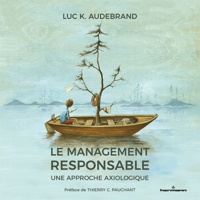 Luc K. Audebrand - Le management responsable - Une approche axiologique.