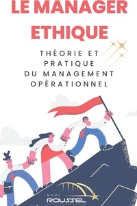 Marc Roussel - Le manager éthique - Théorie et pratique du management opérationnel.