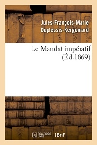 Jules-François-Marie Duplessis Kergomard - Le Mandat impératif.