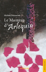 Michèle Dusonchet - Le manteau d'Arlequin.