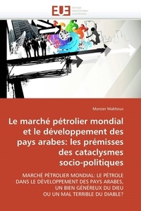  Makhous-m - Le marché pétrolier mondial et développement pays arabes: prémisses des cataclysmes socio-politiques.