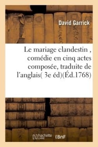  Hachette BNF - Le mariage clandestin , comédie en cinq actes, traduite de l'anglais, sur la 3e édition.