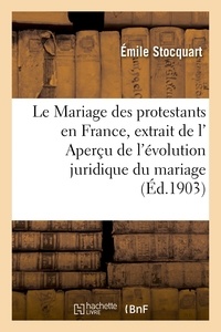  Hachette BNF - Le Mariage des protestants en France, extrait de l' Aperçu de l'évolution juridique du mariage.