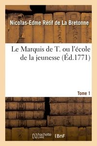 Le Marquis de T. ou l'école de la jeunesse. Tome 1
