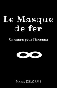 Marie Delorme - Le masque de fer - Un canon pour l'inconnu.