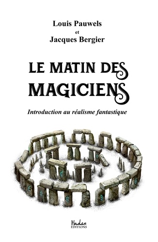 Louis Pauwels et Jacques Bergier - Le matin des magiciens : introduction au réalisme fantastique.