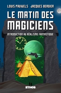 Jacques Bergier et Louis Pauwels - Le matin des magiciens - Introduction au réalisme fantastique.