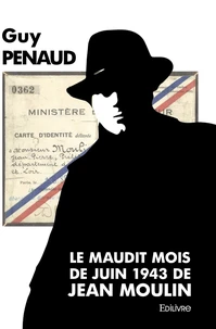 Le maudit mois de juin 1943 de Jean Moulin