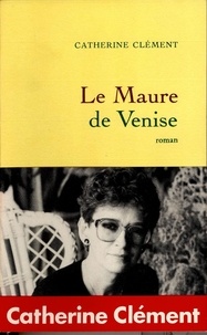 Catherine Clément - Le Maure de Venise.