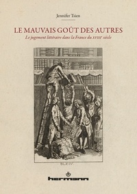 Jennifer Tsien - Le mauvais goût des autres - Le jugement littéraire dans la France du XVIIIe siècle.