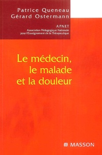 Patrice Queneau et Gérard Ostermann - Le médecin, le malade et la douleur.
