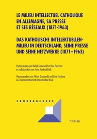 Michel Grunewald et Uwe Puschner - Le milieu intellectuel catholique en Allemagne, sa presse et ses réseaux ( 1871-1963 ) - Edition bilingue français-allemand.