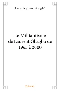 Le Militantisme de Laurent Gbagbo de 1965 à 2000