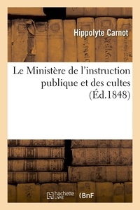 Hippolyte Carnot - Le Ministère de l'instruction publique et des cultes : depuis le 24 février jusqu'au 5 juillet 1848.