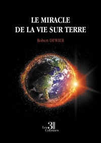 Robert Dewier - Le miracle de la vie sur Terre.