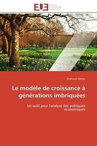 Shahoud Zaidan - Le modèle de croissance à générations imbriquées - Un outil pour l'analyse des politiques économiques.