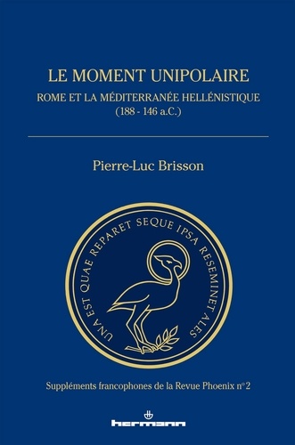 Le moment unipolaire. Rome et la Méditerranée hellénistique (188 - 146 a.C.)
