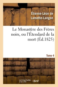 Le Monastère des Frères noirs, ou l'Étendard de la mort. 2e édition. Tome 4