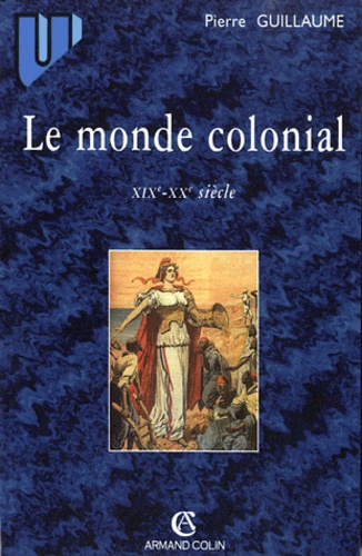 Le monde colonial. XIXe-XXe siècle