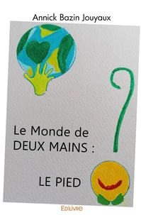 Le monde de deux mains : le pied ?
