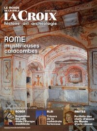 Benoît de Sagazan - Le monde de la Bible Hors-série La Croix N° 225 : Rome - Mystérieuses catacombes.