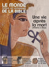 Benoît de Sagazan et Georges Sanerot - Le monde de la Bible N° 216 : Une vie après la mort d'Osiris à Jésus.