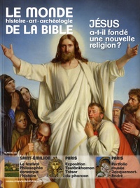 Benoît de Sagazan - Le monde de la Bible N° 228 : Jésus a-t-il fondé une nouvelle religion ?.