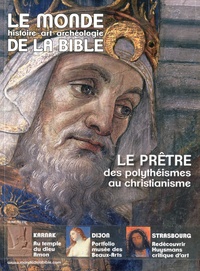 Benoît de Sagazan - Le monde de la Bible N° 232 : Le prêtre, des polythéisme au christianisme.