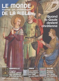 Benoît de Sagazan - Le monde de la Bible N° 245, juin 2023 : Quand la Gaule devient chrétienne.