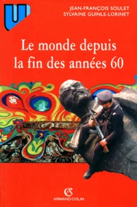 LE MONDE DEPUIS LA FIN DES ANNEES 60. Précis d'histoire immédiate