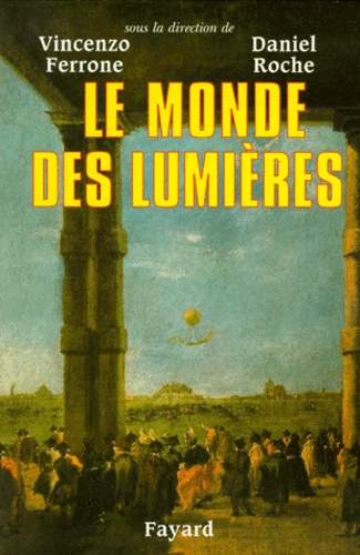 Vincenzo Ferrone et Daniel Roche - Le Monde des Lumières.