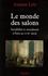 Le Monde des salons. Sociabilité et mondanité à Paris au XVIIIe siècle