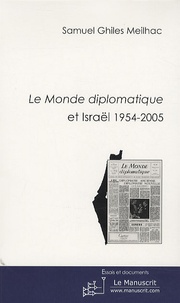 Samuel Ghiles-Meilhac - Le Monde diplomatique et Israël 1954-2005.