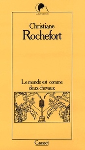 Christiane Rochefort - Le Monde est comme deux chevaux.